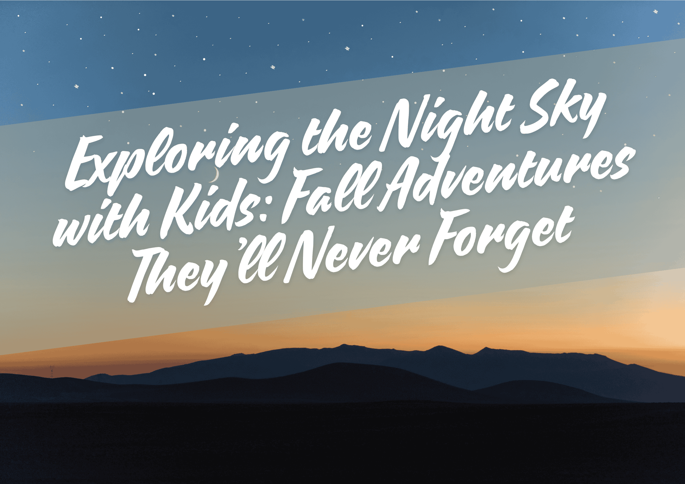 Exploring the Night Sky with Kids: Fall Adventures They'll Never Forget